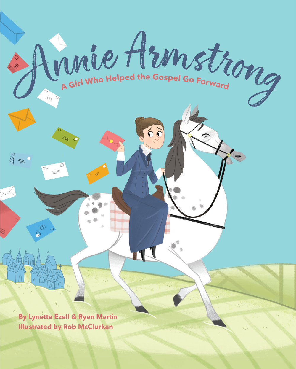 Annie Armstrong: A Girl Who Helped the Gospel Go Forward