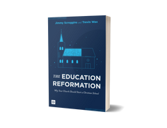 The Education Reformation: Why Your Church Should Start a Christian School